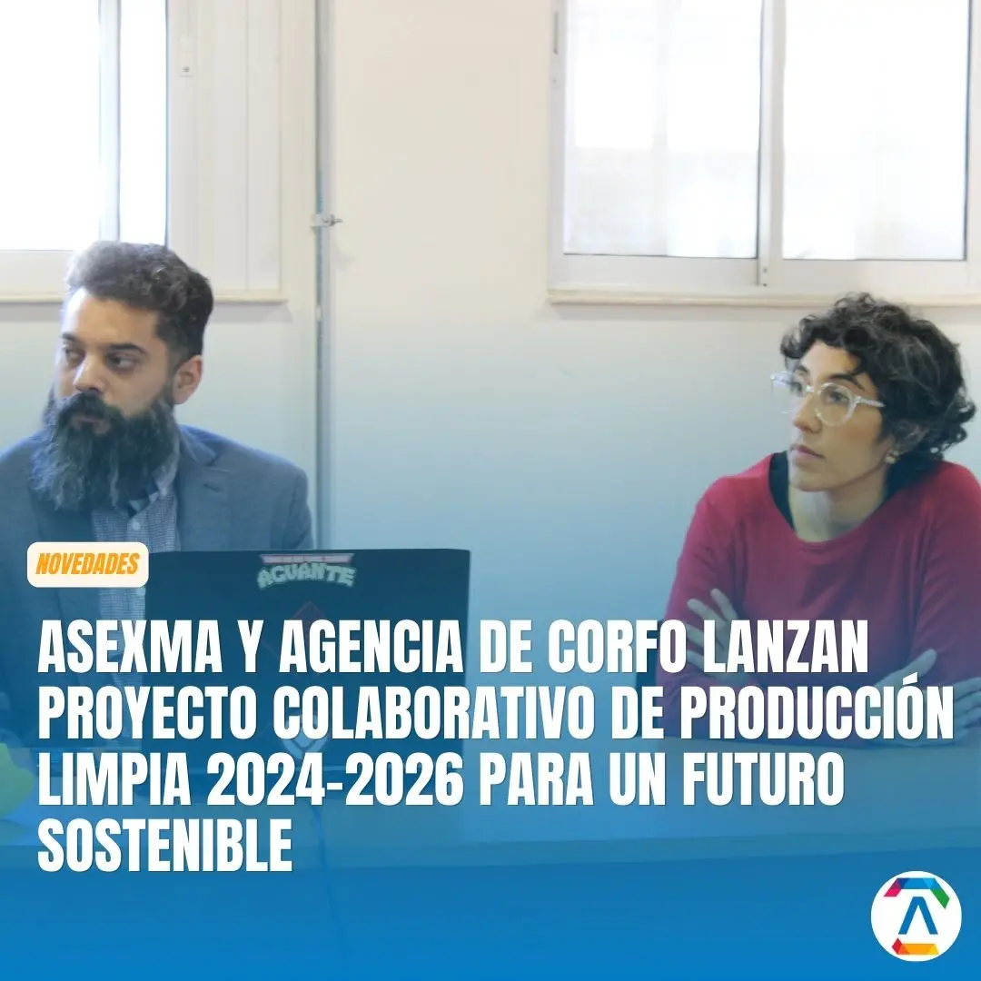 Programa de Producción Limpia 2024-2026 de Asexma junto a la Agencia de Sustentabilidad y Cambio Climático, de CORFO